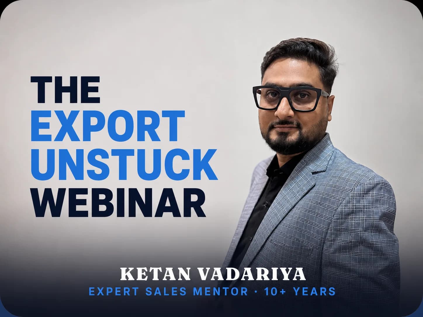 Ketan Vadariya — The Export Unstuck